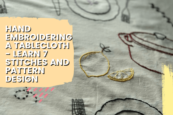 Hand Embroidering a Tablecloth: 7 Stitches